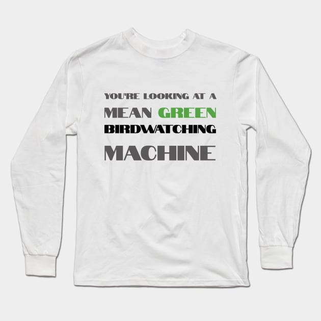 Mean Green Birdwatching Machine Long Sleeve T-Shirt by LukePauloShirts